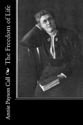 The Freedom of Life by Annie Payson Call (English) Paperback Book