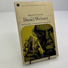 Daniel Webster and the Rise of National Conservatism Richard N. Current PB c1955