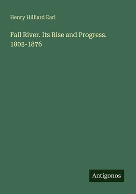 Fall River. Its Rise and Progress. 1803-1876 Henry Hilliard Earl Taschenbuch
