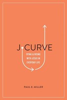 Paul E. Miller - J-Curve Dying And Rising With Jesus In Everyday Lif - G245Z
