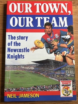 Our Town, Our Team The Story Of The Newcastle Knights (1992) Neil Jameson