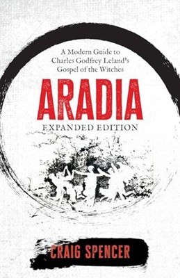 Aradia : a Modern Guide to Charles Godfrey Leland's Gos - Trade Paperback NEW Cr