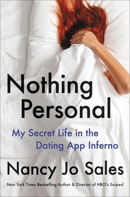 Nothing Personal | My Secret Life in the Dating App Inferno | Nancy Jo Sales