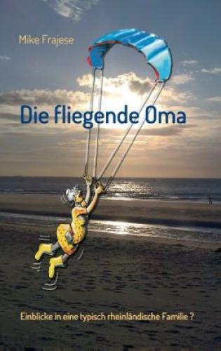 Die Fliegende Oma Einblicke In Eine Typisch Rheinländische Familie?