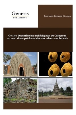 Gestion du patrimoine archologique au Cameroun Au coeur d'une patrimonialit aux