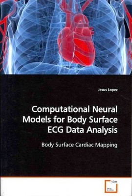 Computational Neural Models for Body Surface ECG Data Analysis, Paperback by ...