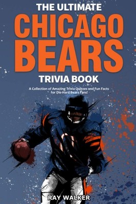 The Ultimate Chicago Bears Trivia Book by Ray Walker
