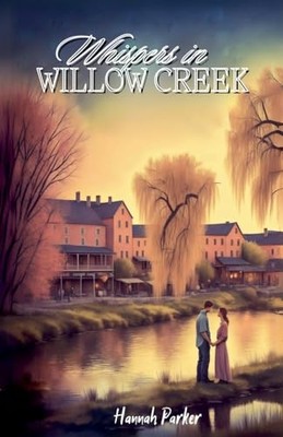 Whispers in Willow Creek -  NEW Hannah Parker 2023-12-12