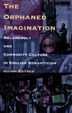 The Orphaned Imagination: Melancholy and Commodity Culture in English by Batten