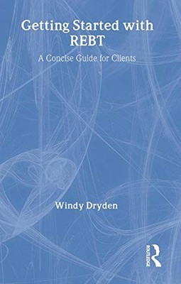 Windy Dryden - Getting Started with REBT   A Concise Guide for Clients - E245z
