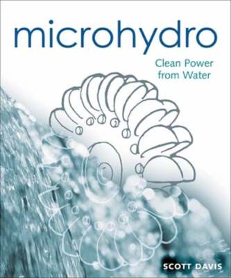 Microhydro: Clean Power from Water by Scott Davis: Used