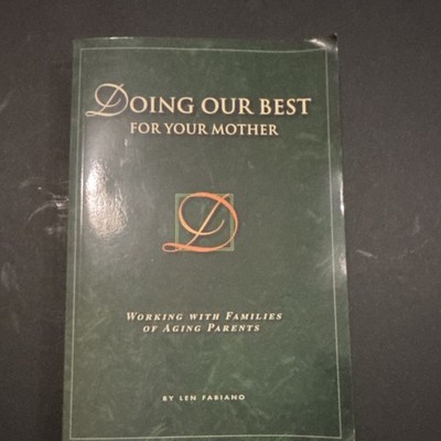 Doing Our Best For Your Mother Len Fabiano Paperback Help with Aging Parent