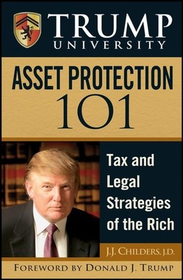Trump University Asset Protection 101 by J. J. Childers