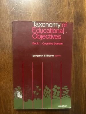 Taxonomy of Educational Objectives, Handbook 1: Cognitive Domain by Benjamin S.