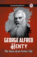 George Manville Fenn | George Alfred Henty The Story Of An Active Life | Buch