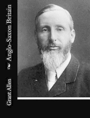 Anglo-Saxon Britain by Grant Allen (English) Paperback Book