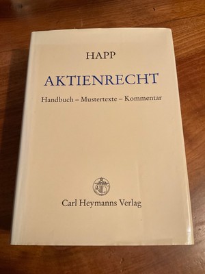Happ: Aktienrecht - Handbuch / Mustertexte / Kommentar