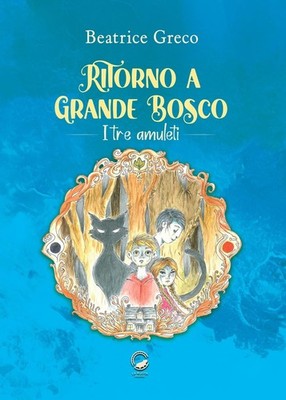 Beatrice Greco Ritorno a Grande Bosco. I tre amuleti (Paperback)
