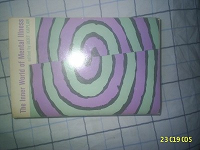 THE INNER WORLD OF MENTAL ILLNESS: A SERIES OF FIRST By Bert Kaplan