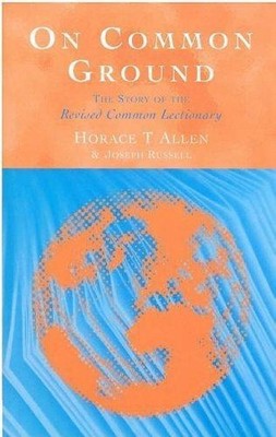 On Common Ground: Story of the Revised Common Lectionary - Allen, Horace