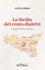 Libri Alfio Lanaia - La Sicilia Dei Cento Dialetti: Le Parole Raccontano