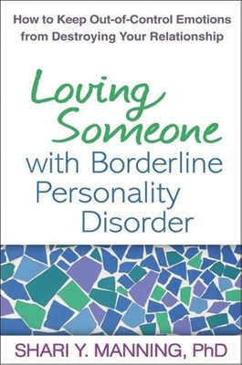 Loving Someone with Borderline Personality Disorder: How to Keep Out-Of-Control