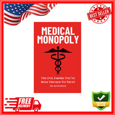 Medical Monopoly: The Evil Empire That You’ve Been Tricked to Trust (Head-To-Toe