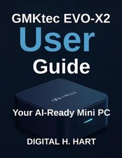 GMKtec EVO-X2 User Guide: Your AI-Ready Mini PC by Digital H. Hart Paperback Boo