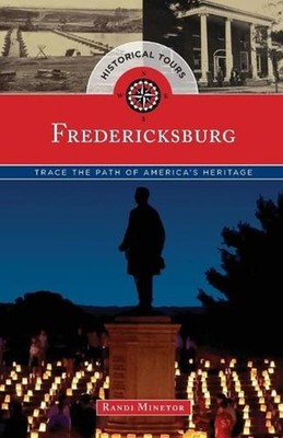 Historical Tours Fredericksburg: Trace the Path of America's Heritage by Randi M
