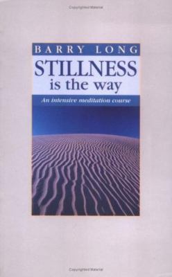 Stillness is the Way: An Intensive Meditation Course by Long, Barry