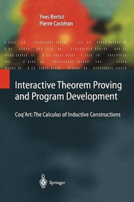 Interactive Theorem Proving and Program Development: Coq'Art: The Calculus of