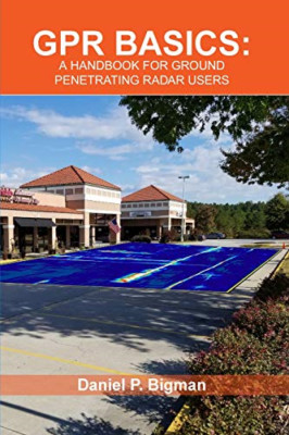 Gpr Basics: A Handbook for Ground Penetrating Radar Use - Paperback NEW Bigman,