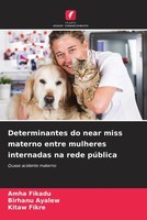 Amha Fikadu (U. A.) | Determinantes Do Near Miss Materno Entre Mulheres...