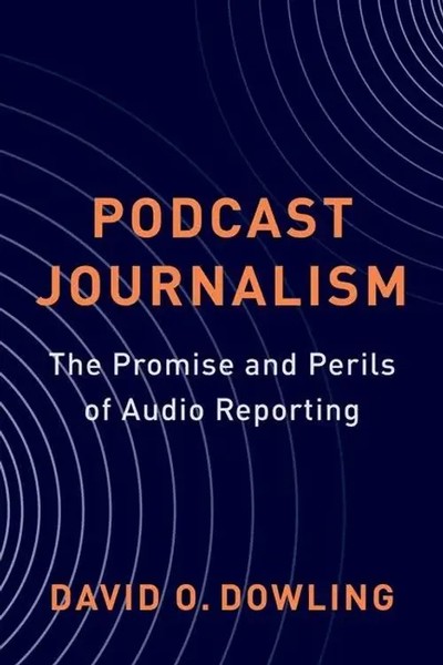 Podcast Journalism - The Promise And Perils Of Audio Reporting | David Dowling-image