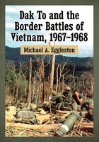 Michael A. Eggleston | Dak To And The Border Battles Of Vietnam, 1967-1968