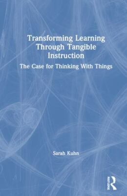 Transforming Learning Through Tangible Instruction : Remaking Higher Educatio...