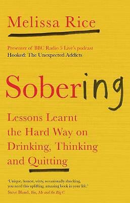 Sobering: Lessons Learnt the Hard Way on Drinking, Thinking and Quitting by...