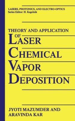 Theory and Application of Laser Chemical Vapor Deposition (Lasers, Photonics, a
