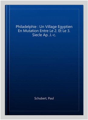 Philadelphie : Un Village Egyptien En Mutation Entre Le 2. Et Le 3. Siecle Ap...