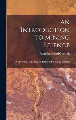 An Introduction to Mining Science: A Theoretical and Practical Textbook for