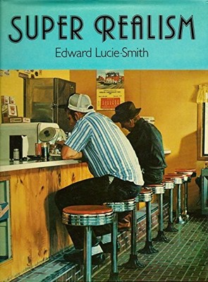 SUPER REALISM By Edward Lucie-smith - Hardcover **BRAND NEW**