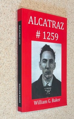 William BAKER -- Alcatraz #1259 (Prison Memoir) -- 2022 SIGNED TPB With Flyer