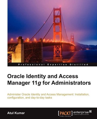 Atul Kumar | Oracle Identity and Access Manager 11g for Administrators | Buch