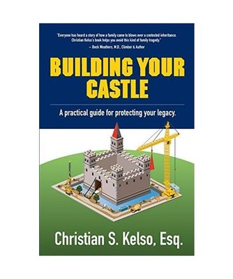 Building Your Castle: A  practical guide for protecting your legacy.: A  practic