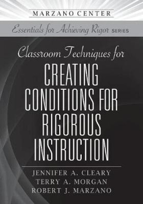 Classroom Techniques for Creating Conditions for Rigorous Instruction (Marzano