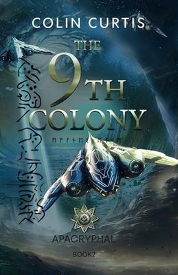 The 9th Colony - Apacryphal: Can a Human-Alien Hybrid Help... - Curtis, Colin