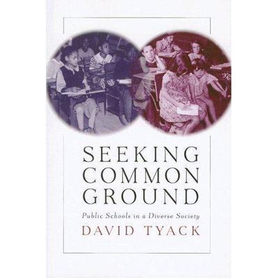 Seeking Common Ground: Public Schools in a Diverse Society by Tyack, David B.