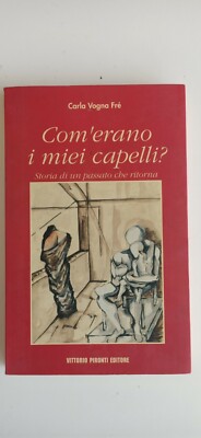 Com'erano i miei capelli? - Carla Vogna Frè - Ed. Pironti 1998