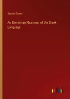 Samuel Taylor | An Elementary Grammar Of The Greek Language | Taschenbuch (2023)