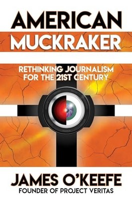 American Muckraker: Rethinking Journ..., O'Keefe, James